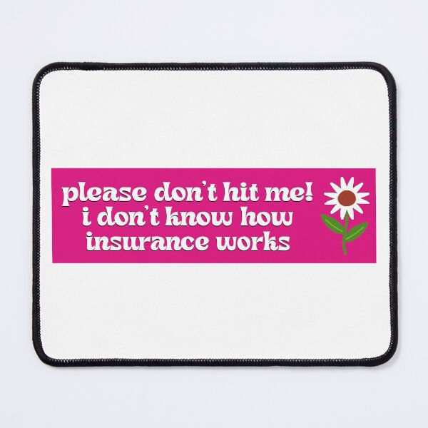 Item preview, Please don't hit me! I don't know how insurance works, Funny Meme Bumper designed and sold by BUMPER-STICKERS.