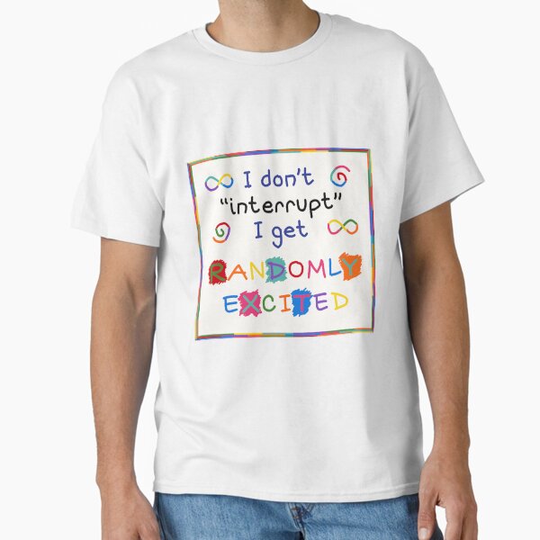 “I get randomly excited” neurodiversity print (square) Classic T-Shirt