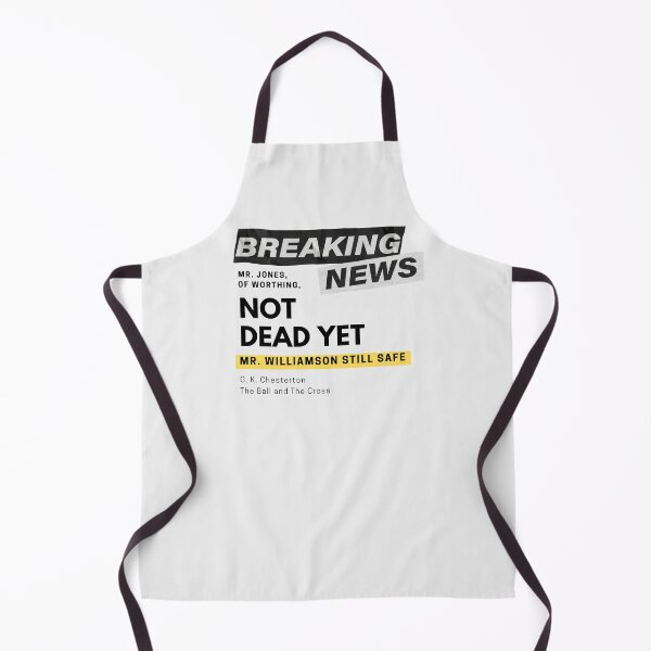 Item preview, Breaking NEWS: NOT DEAD YET funny Chesterton Quote designed and sold by TheWriteHand.