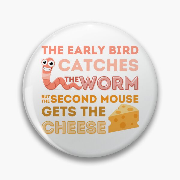Item preview, The Early Bird Catches the Worm, but the Second Mouse gets the Cheese designed and sold by ParenthoodPuns.