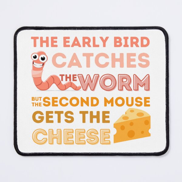 Item preview, The Early Bird Catches the Worm, but the Second Mouse gets the Cheese designed and sold by ParenthoodPuns.