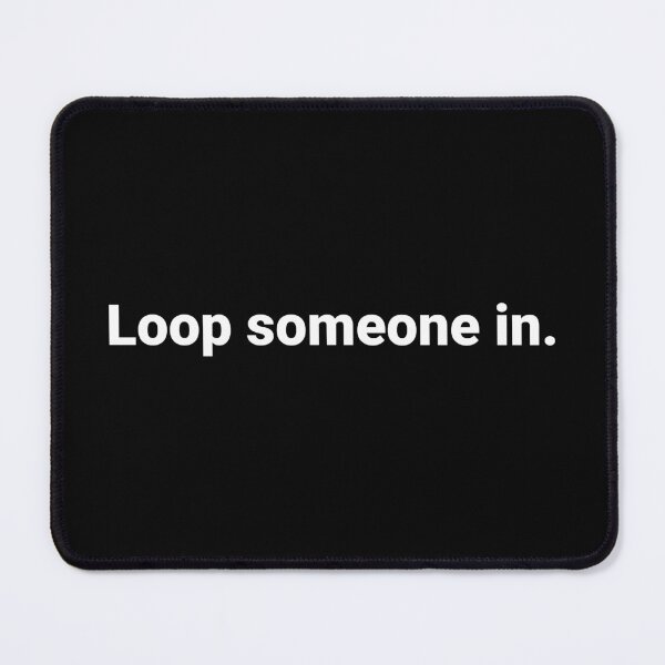Item preview, Loop someone in. designed and sold by Text-based T-Shirts and Gifts.