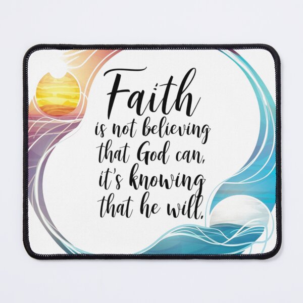 Item preview, Faith is not believing that god can, It's knowing that he will. designed and sold by Mcs Christianlifestyle.