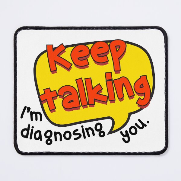 Item preview, Keep talking, I'm diagnosing you. designed and sold by Klawisdesign.