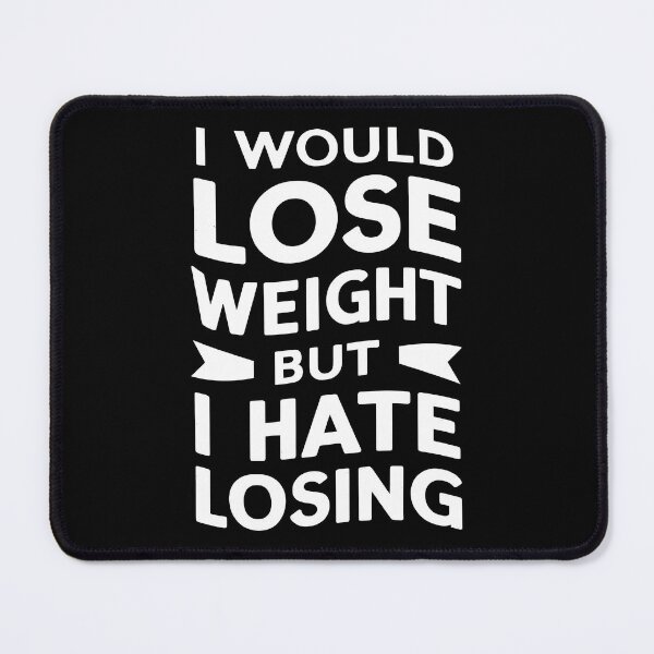 Item preview, Funny Weight Loss Quote design: I Would Lose Weight but I Hate Losing designed and sold by Unitepeople.