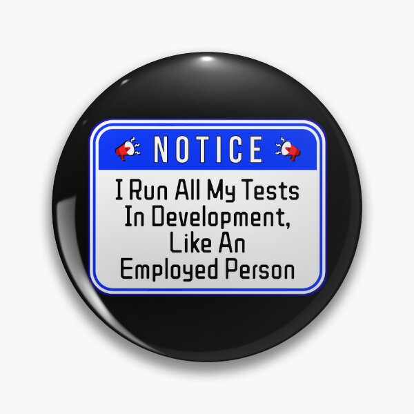 Item preview, NOTICE:  I Run All My Tests In Development, Like An Employed Person - funny warning work signs designed and sold by DesignsFromTW-S.