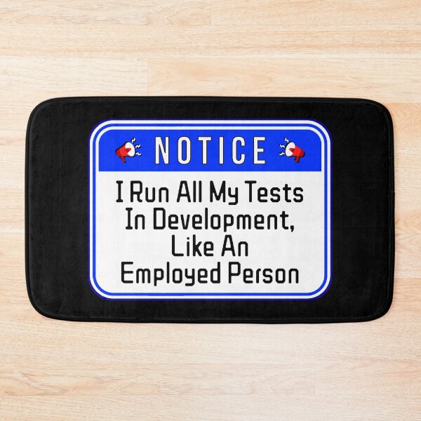 Item preview, NOTICE:  I Run All My Tests In Development, Like An Employed Person - funny warning work signs designed and sold by DesignsFromTW-S.