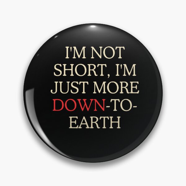 Item preview, I AM NOT SHORT, I AM JUST DOWN TO EARTH Classic designed and sold by funkyfabrik.