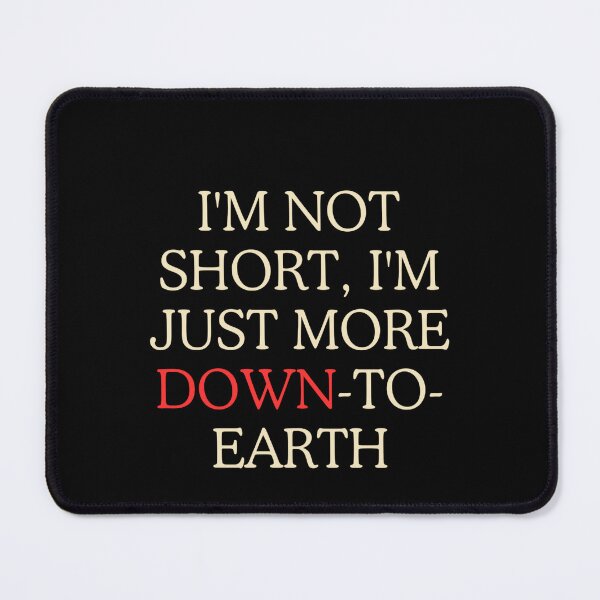 Item preview, I AM NOT SHORT, I AM JUST DOWN TO EARTH Classic designed and sold by funkyfabrik.