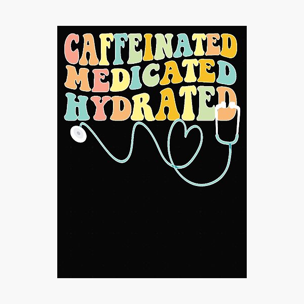Item preview, Caffeinated Medicated Hydrated Funny Saying Nurse Teacher  1 designed and sold by NellieLemk.