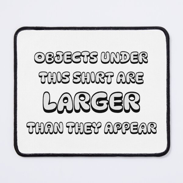 Item preview, Objects under this shirt are larger than they appear designed and sold by JonathanP514.
