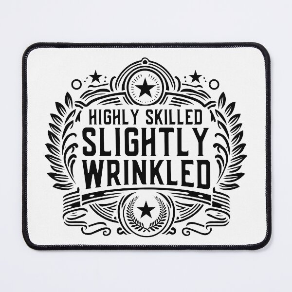 Item preview, Highly Skilled Slightly Wrinkled Funny Saying for Men and Women designed and sold by Designer-Girl.