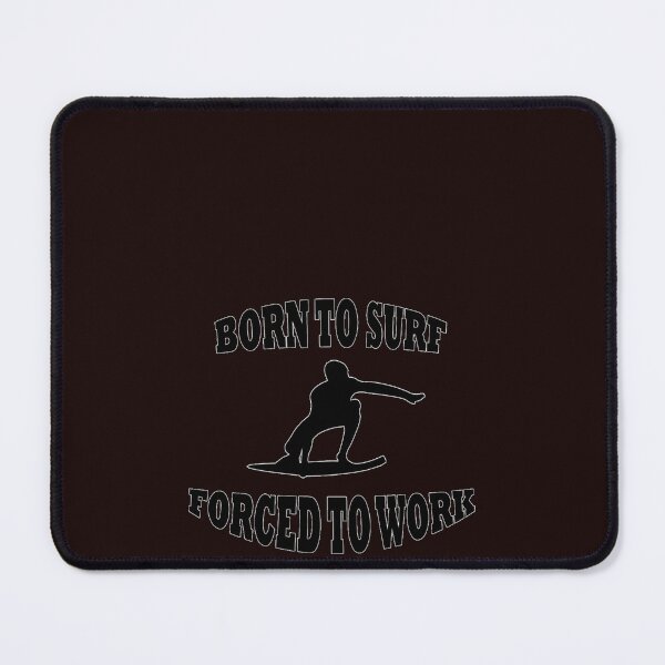 Item preview, BORN TO SURF FORCED TO WORK 5 designed and sold by AftonKundea.