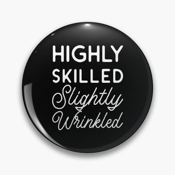 Item preview, Highly Skilled Slightly Wrinkled Funny Aged Wisdom Quote designed and sold by Designer-Girl.