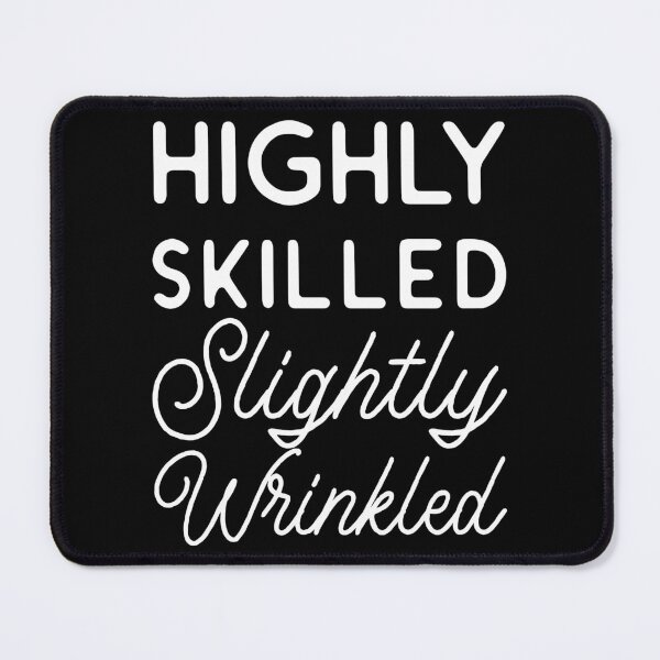 Item preview, Highly Skilled Slightly Wrinkled Funny Aged Wisdom Quote designed and sold by Designer-Girl.