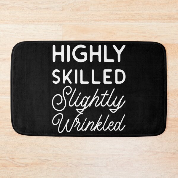 Item preview, Highly Skilled Slightly Wrinkled Funny Aged Wisdom Quote designed and sold by Designer-Girl.