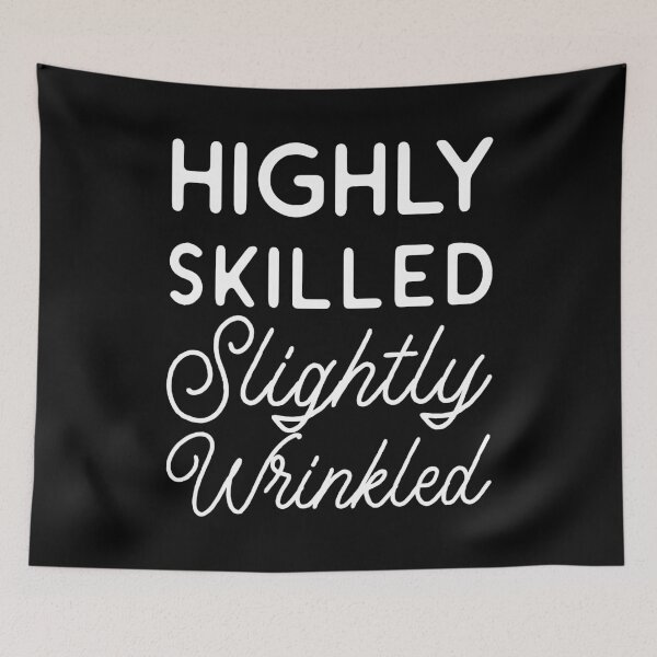 Item preview, Highly Skilled Slightly Wrinkled Funny Aged Wisdom Quote designed and sold by Designer-Girl.