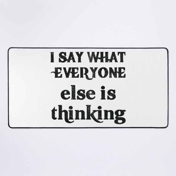 Item preview, I Say What Everyone Else Is Thinking designed and sold by Hairball-Pets.