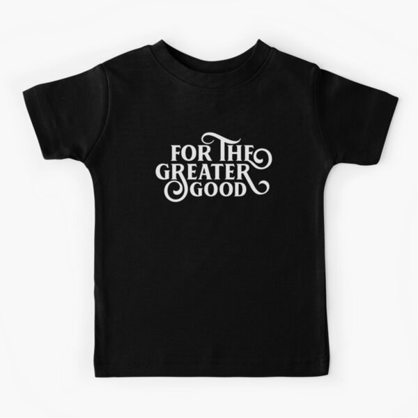 For the Greater Good Tabletop Wargaming for Nerds and Geeks Kids T-Shirt