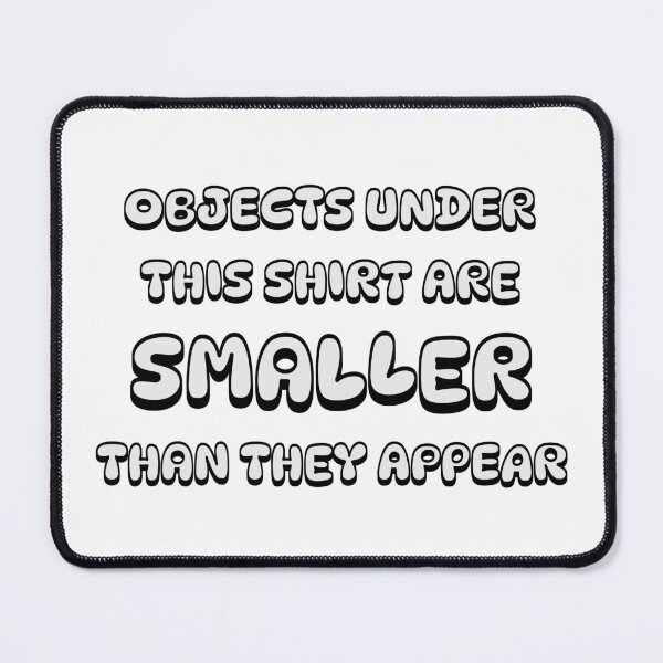 Item preview, Objects under this shirt are smaller than they appear designed and sold by JonathanP514.