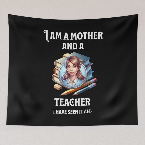 Artikelvorschau, I am a mother and a teacher, I have seen it all entworfen und verkauft von Pflugart.