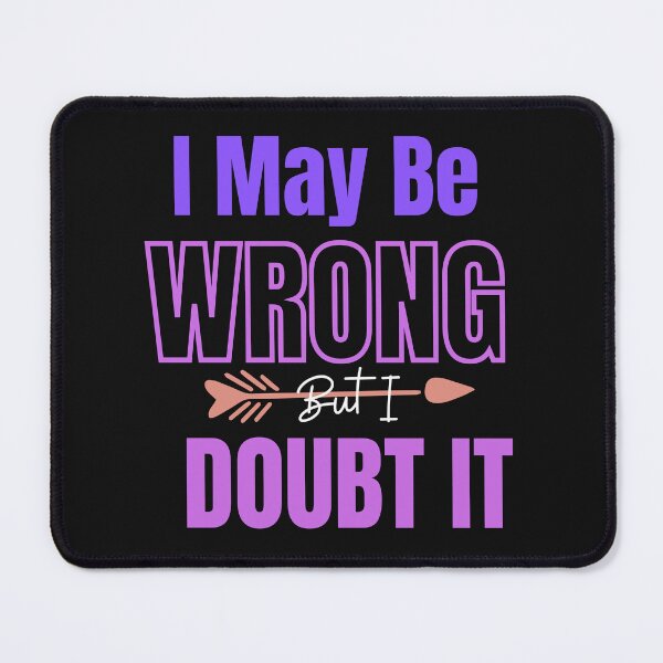 Item preview, I May Be Wrong But I Doubt It designed and sold by AlienOccupation.