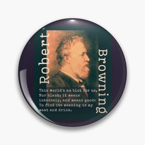 Item preview, Robert Browning portrait & quote: This world's no blot for us, Nor blank; it means intensely, and means good: To find its meaning is my meat and drink. designed and sold by artbleed.