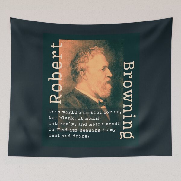 Item preview, Robert Browning portrait & quote: This world's no blot for us, Nor blank; it means intensely, and means good: To find its meaning is my meat and drink. designed and sold by artbleed.