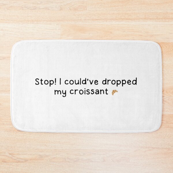 Item preview, Stop! My croissant designed and sold by dontqu0teme.