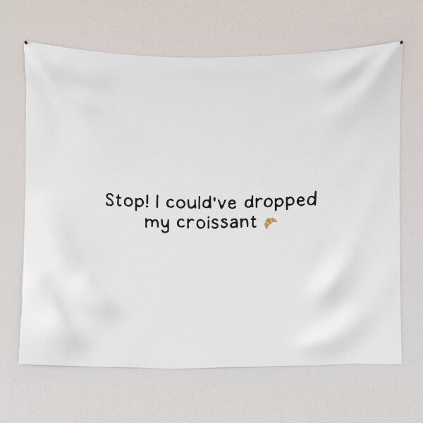 Item preview, Stop! My croissant designed and sold by dontqu0teme.