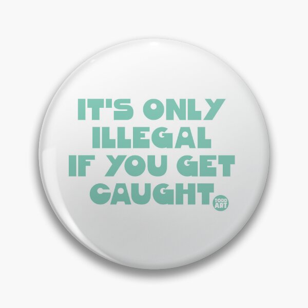 Item preview, ONLY ILLEGAL IF CAUGHT designed and sold by TODD GOLDMAN.