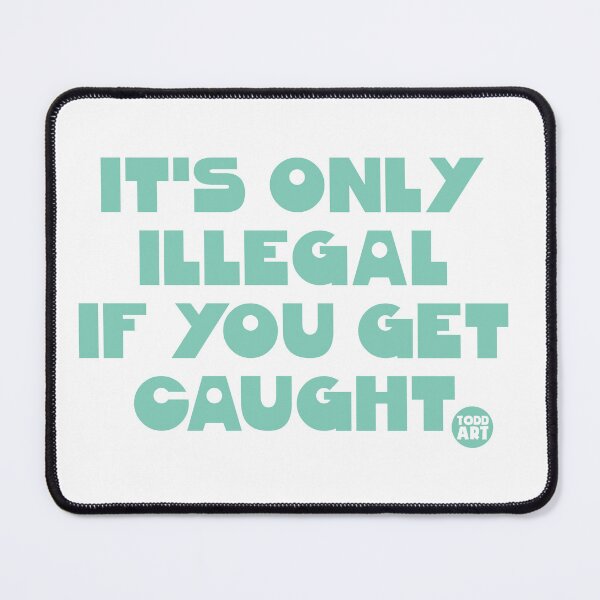 Item preview, ONLY ILLEGAL IF CAUGHT designed and sold by TODD GOLDMAN.