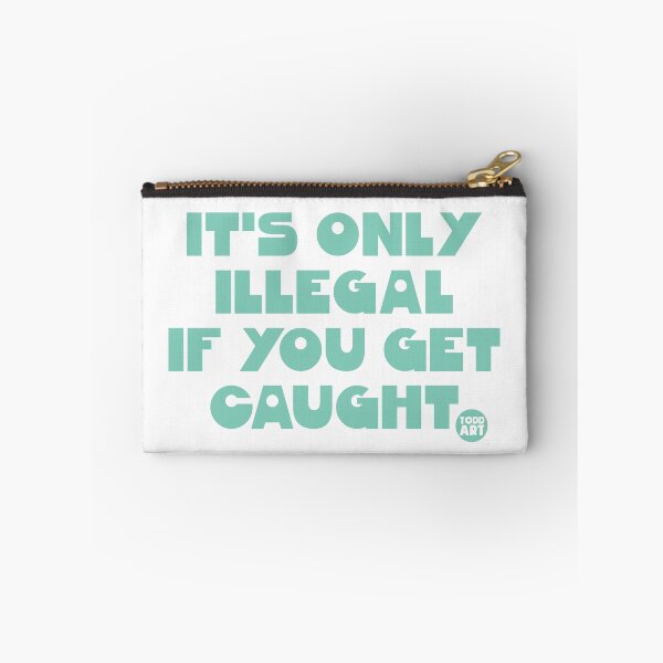 Item preview, ONLY ILLEGAL IF CAUGHT designed and sold by TODD GOLDMAN.