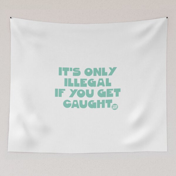 Item preview, ONLY ILLEGAL IF CAUGHT designed and sold by TODD GOLDMAN.
