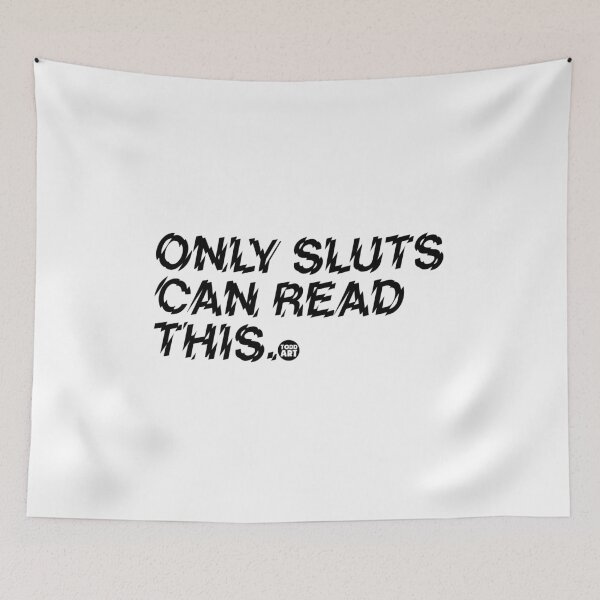 Item preview, ONLY SLUTS CAN READ THIS designed and sold by TODD GOLDMAN.
