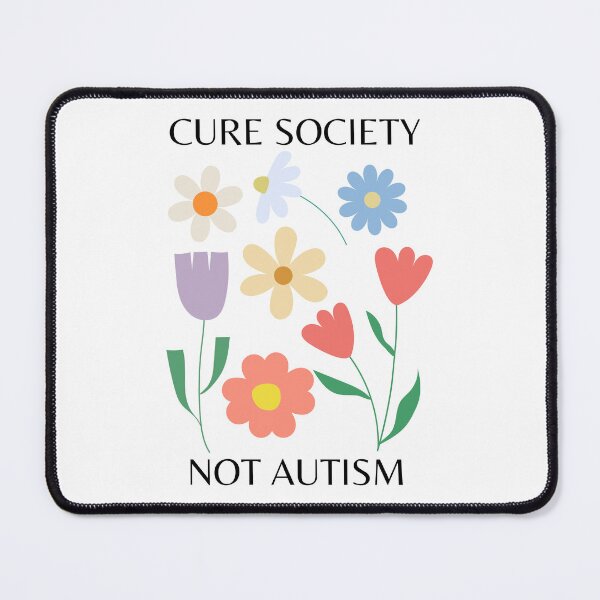 Item preview, "Cure society, not autism" flower design | actually autistic, audhd, neurodivergent designed and sold by NeurodiverseTea.