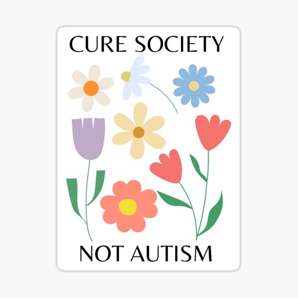 Item preview, "Cure society, not autism" flower design | actually autistic, audhd, neurodivergent designed and sold by NeurodiverseTea.