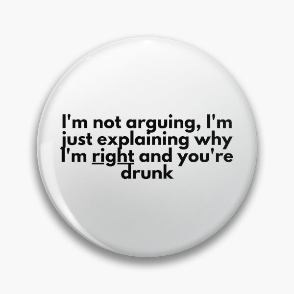Item preview, I'm not arguing, I'm just explaining why I'm right and you're drunk designed and sold by luckyredskittle.
