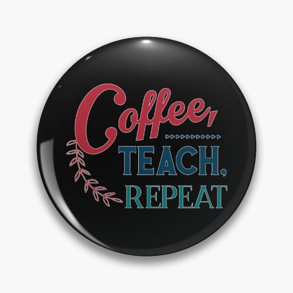 Item preview, Coffee Teach Repeat   Funny Quotes1 designed and sold by SiMorar.