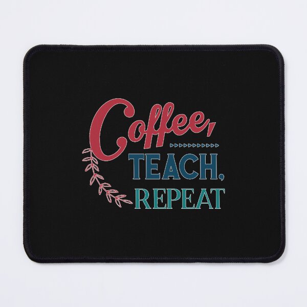 Item preview, Coffee Teach Repeat   Funny Quotes1 designed and sold by SiMorar.