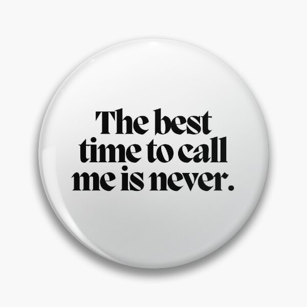 Item preview, The best time to call me is never.  designed and sold by CharmStudio.