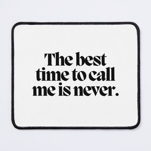 Item preview, The best time to call me is never. designed and sold by CharmStudio.