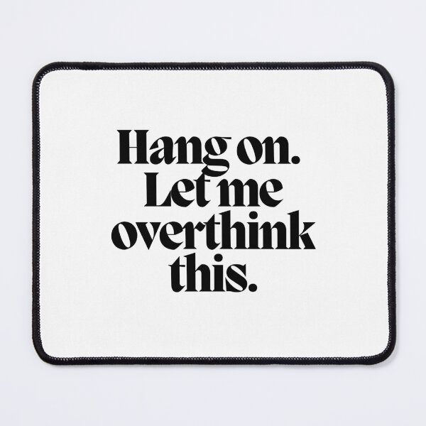 Item preview, Hang on. Let me overthink this.  designed and sold by CharmStudio.