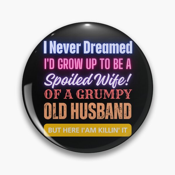 Item preview, I Never Dreamed To Be A Spoiled Wife Of a Grumpy Old Husband, But Here I Am Killin' It designed and sold by JustMeStore.