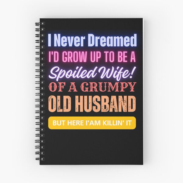 Item preview, I Never Dreamed To Be A Spoiled Wife Of a Grumpy Old Husband, But Here I Am Killin' It designed and sold by JustMeStore.