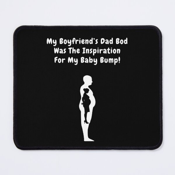 Item preview, My Boyfriend's Dad Bod Was The Inspiration For My Baby Bump! designed and sold by Artography Designs.