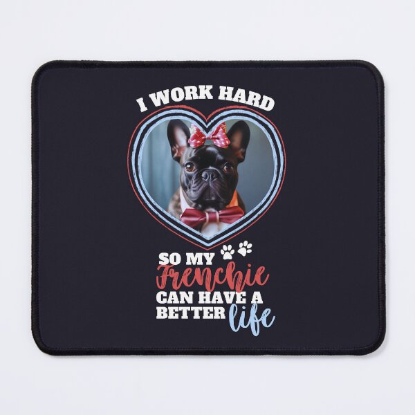 Item preview, I Work Hard So My Frenchie Can Have A Better Life designed and sold by SunfullyYours.