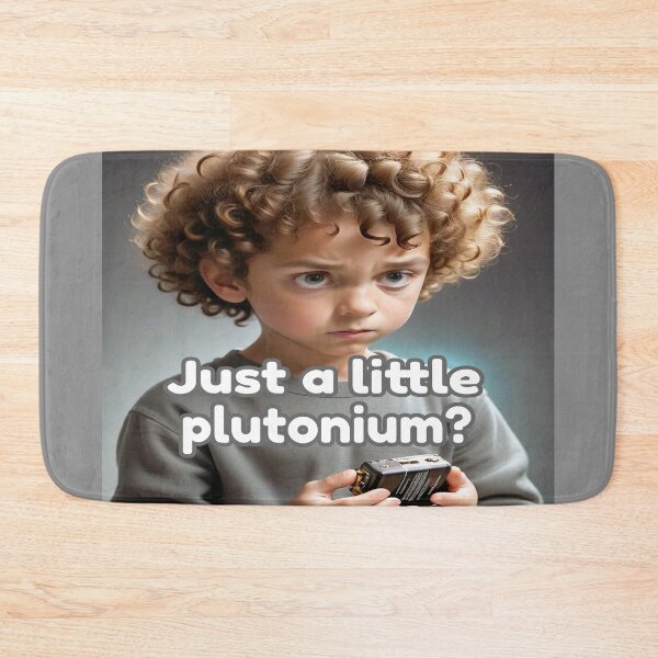 Item preview, Just A Little Plutonium? designed and sold by Surreallytee.