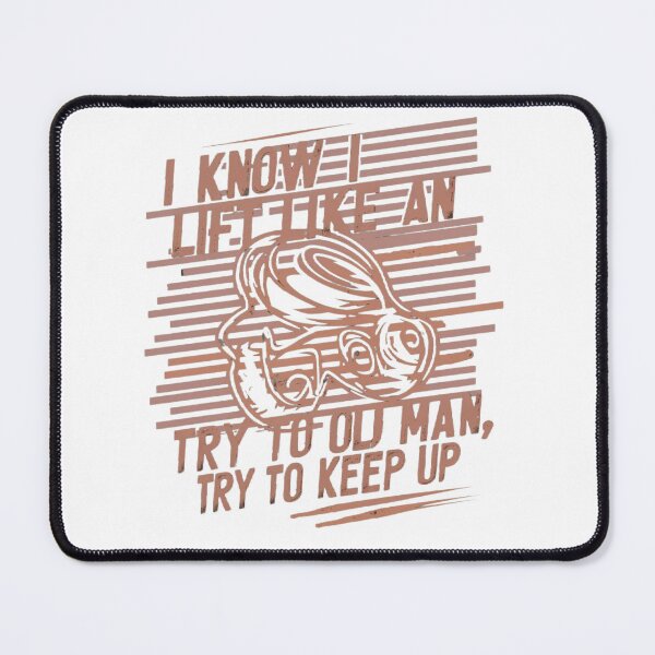 Item preview, I Know I Lift Like AN Try to Old Man try to keep Up T-shirt/Hoody/Phone case designed and sold by justforyou2024.