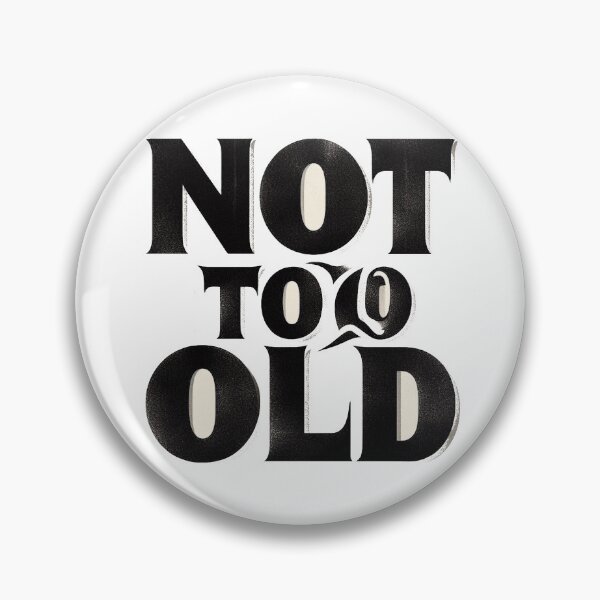 Item preview, Not Too Old designed and sold by DTEH.